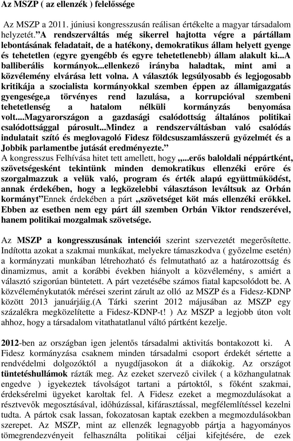 ki...a balliberális kormányok...ellenkezı irányba haladtak, mint ami a közvélemény elvárása lett volna.