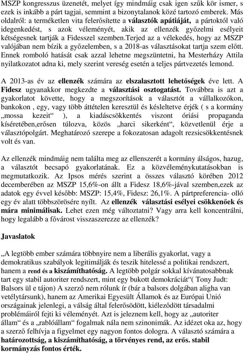 terjed az a vélekedés, hogy az MSZP valójában nem bízik a gyızelemben, s a 2018-as választásokat tartja szem elıtt.