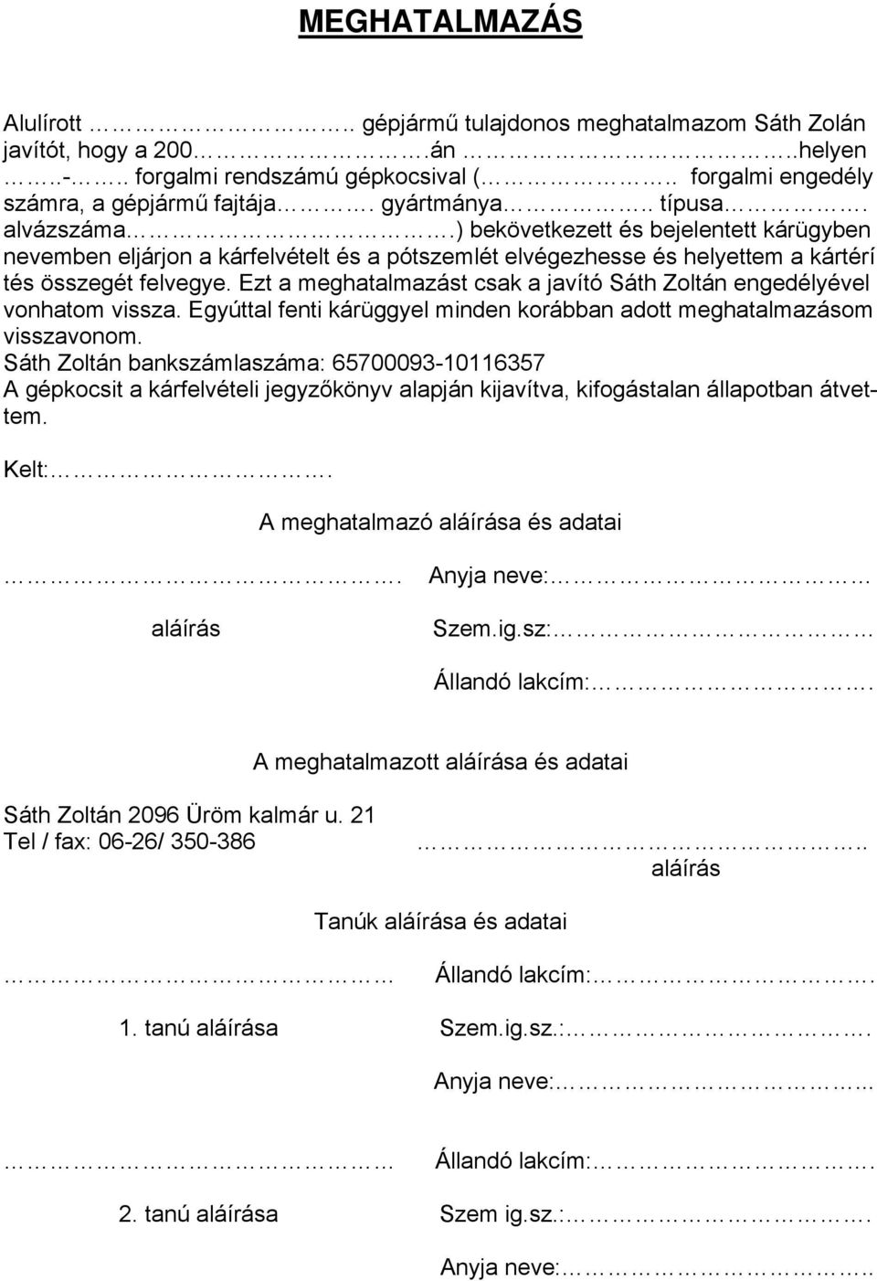 Ezt a meghatalmazást csak a javító Sáth Zoltán engedélyével vonhatom vissza. Egyúttal fenti kárüggyel minden korábban adott meghatalmazásom visszavonom.