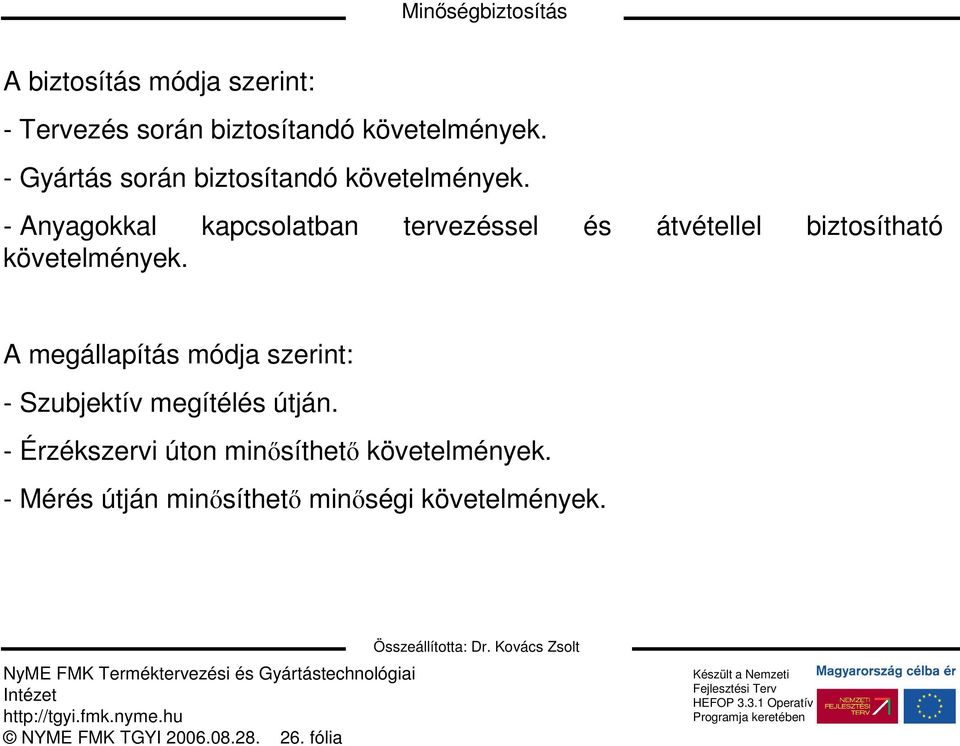 - Anyagokkal kapcsolatban tervezéssel és átvétellel biztosítható követelmények.