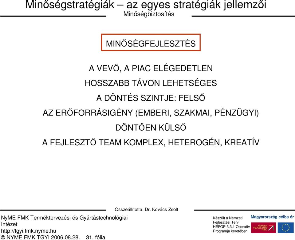 DÖNTÉS SZINTJE: FELSİ AZ ERİFORRÁSIGÉNY (EMBERI, SZAKMAI, PÉNZÜGYI) DÖNTİEN