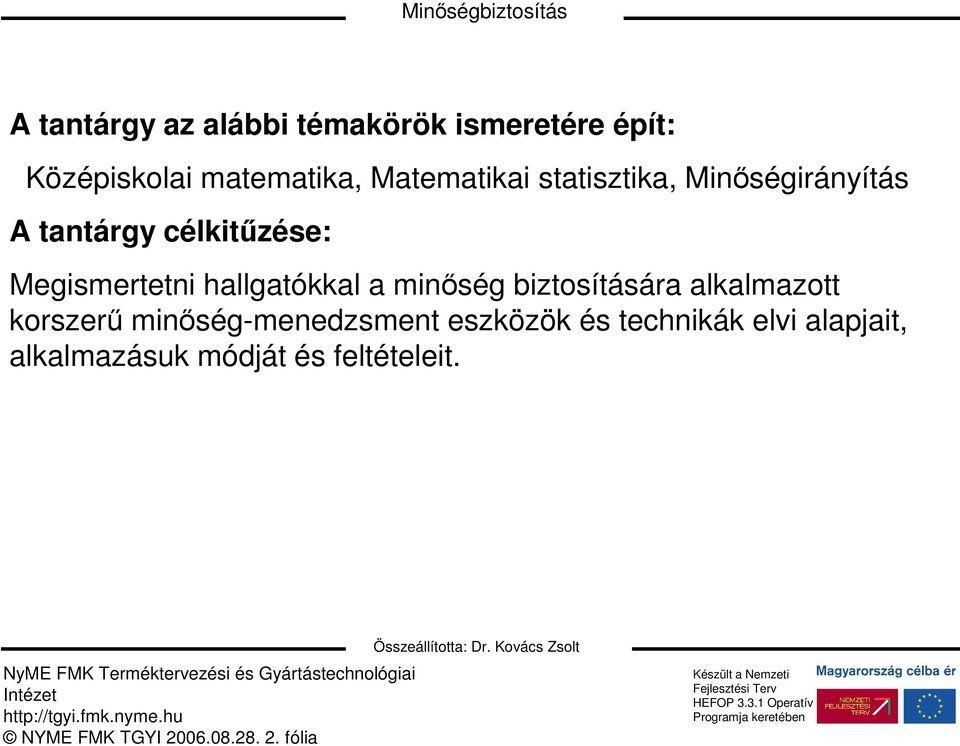 Megismertetni hallgatókkal a minıség biztosítására alkalmazott korszerő