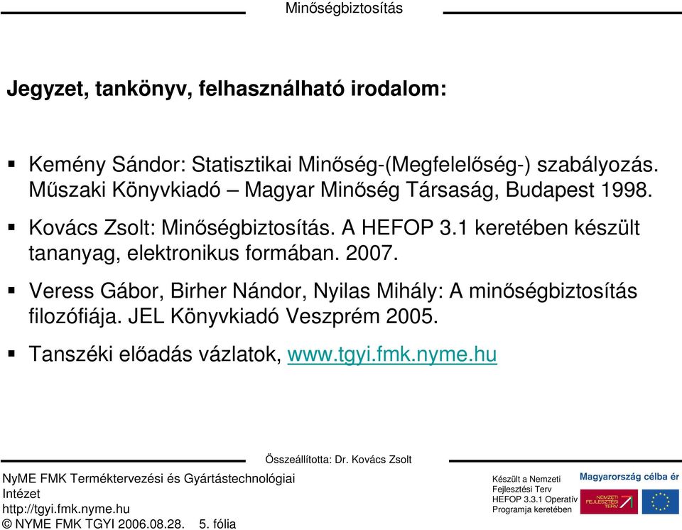 1 keretében készült tananyag, elektronikus formában. 2007.