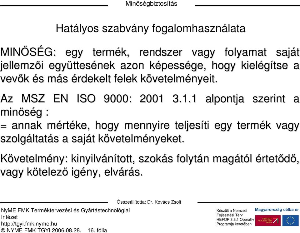 3.1.1 alpontja szerint a minıség g : = annak mértm rtéke, hogy mennyire teljesíti ti egy termék k vagy szolgáltat ltatás a saját