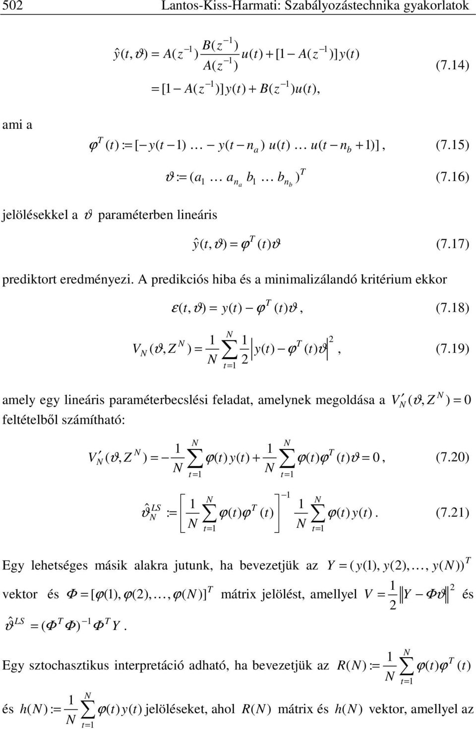 9 amel eg lineáris paraméerbecslési felada amelnek megoldása a 0 V feléelből sámíhaó: + V 0 7.