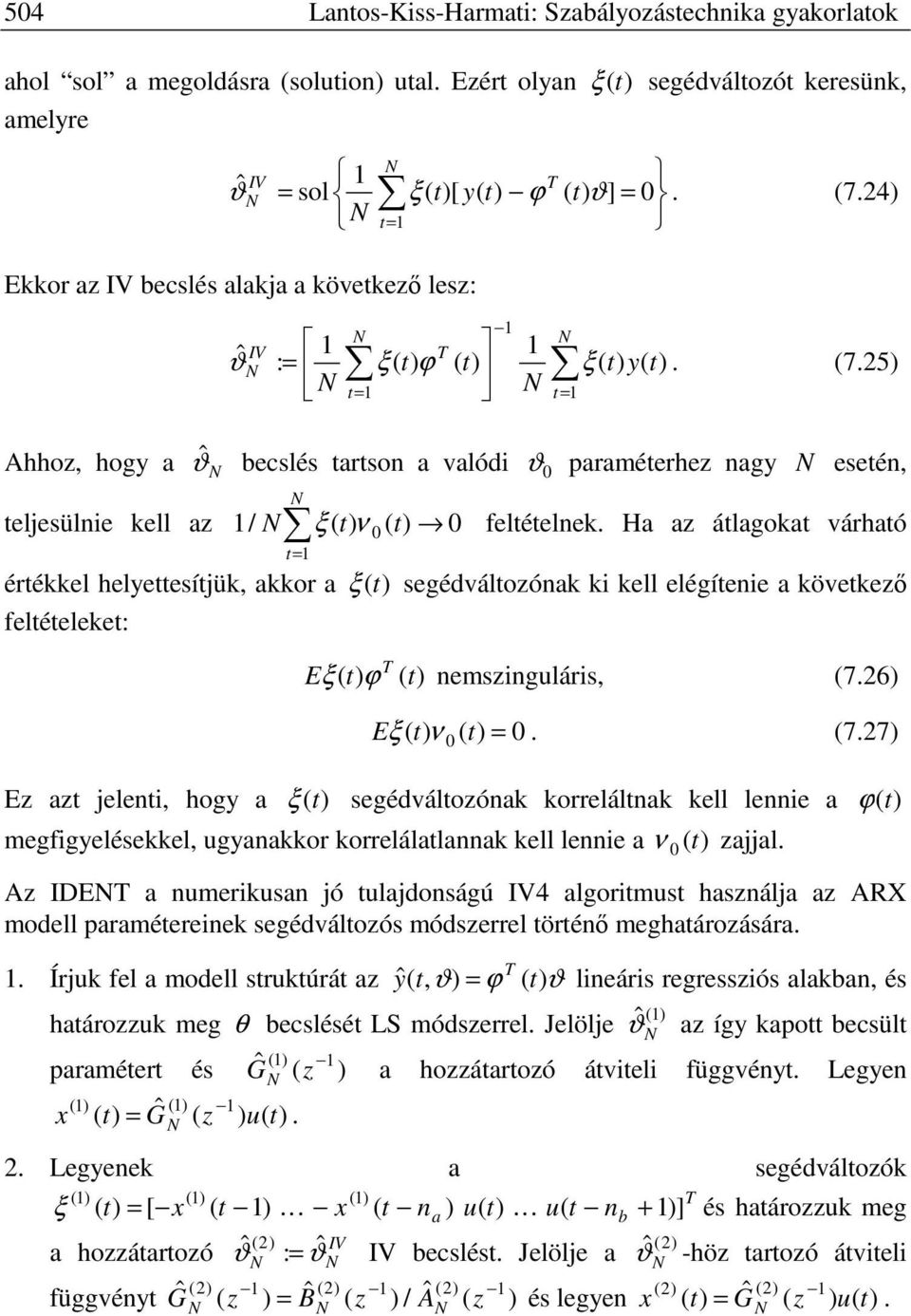 Ha a álagoka várhaó 0 érékkel heleesíjük akkor a ξ segédváloónak ki kell elégíenie a kövekeő feléeleke: Eξ nemsinguláris 7.