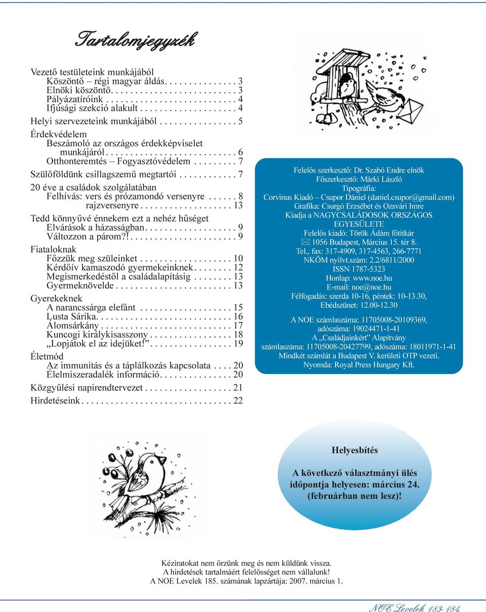 ........ 7 Szülõföldünk csillagszemû megtartói............ 7 20 éve a családok szolgálatában Felhívás: vers és prózamondó versenyre...... 8 rajzversenyre.