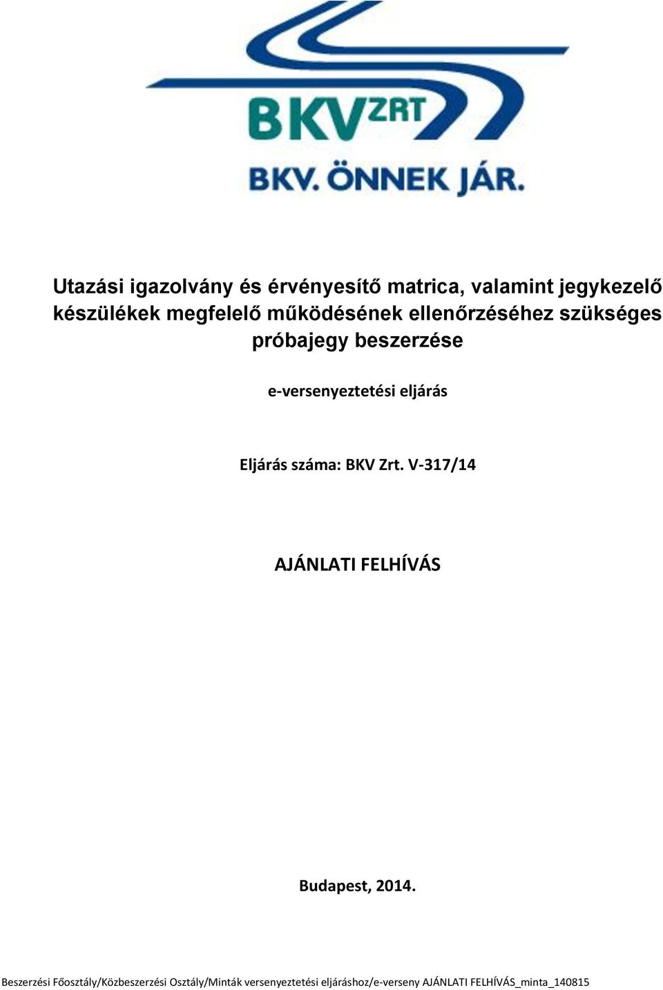 Eljárás száma: AJÁNLATI FELHÍVÁS Budapest, 2014 Beszerzési Főosztály/Közbeszerzési