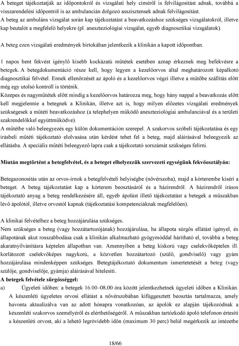 aneszteziológiai vizsgálat, egyéb diagnosztikai vizsgálatok). A beteg ezen vizsgálati eredmények birtokában jelentkezik a klinikán a kapott időpontban.