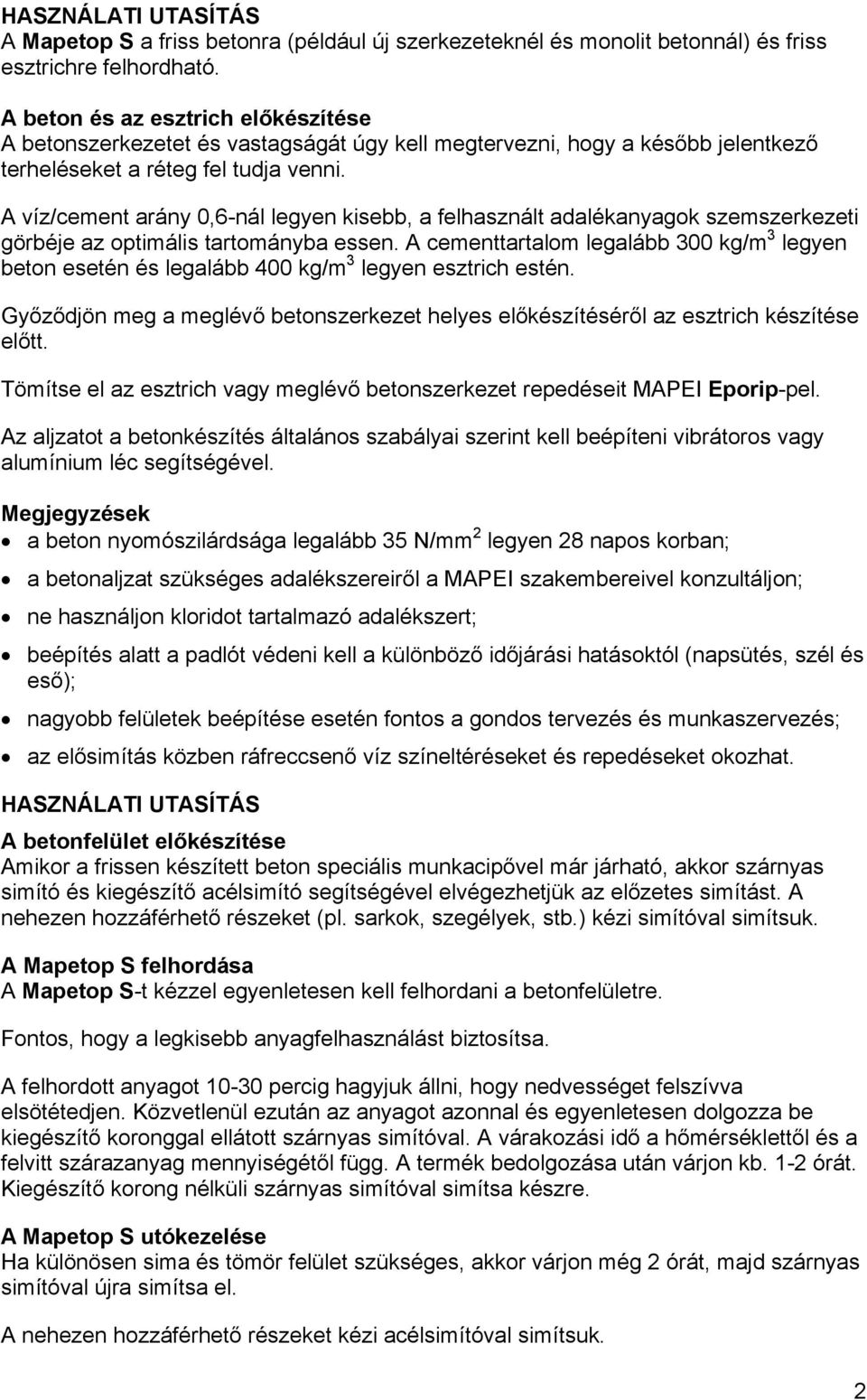 A víz/cement arány 0,6-nál legyen kisebb, a felhasznált adalékanyagok szemszerkezeti görbéje az optimális tartományba essen.