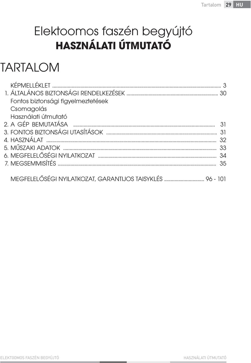 FONTOS BIZTONSÁGI UTASÍTÁSOK... 31 4. HASZNÁLAT... 32 5. MŰSZAKI ADATOK... 33 6. MEGFELELŐSÉGI NYILATKOZAT.