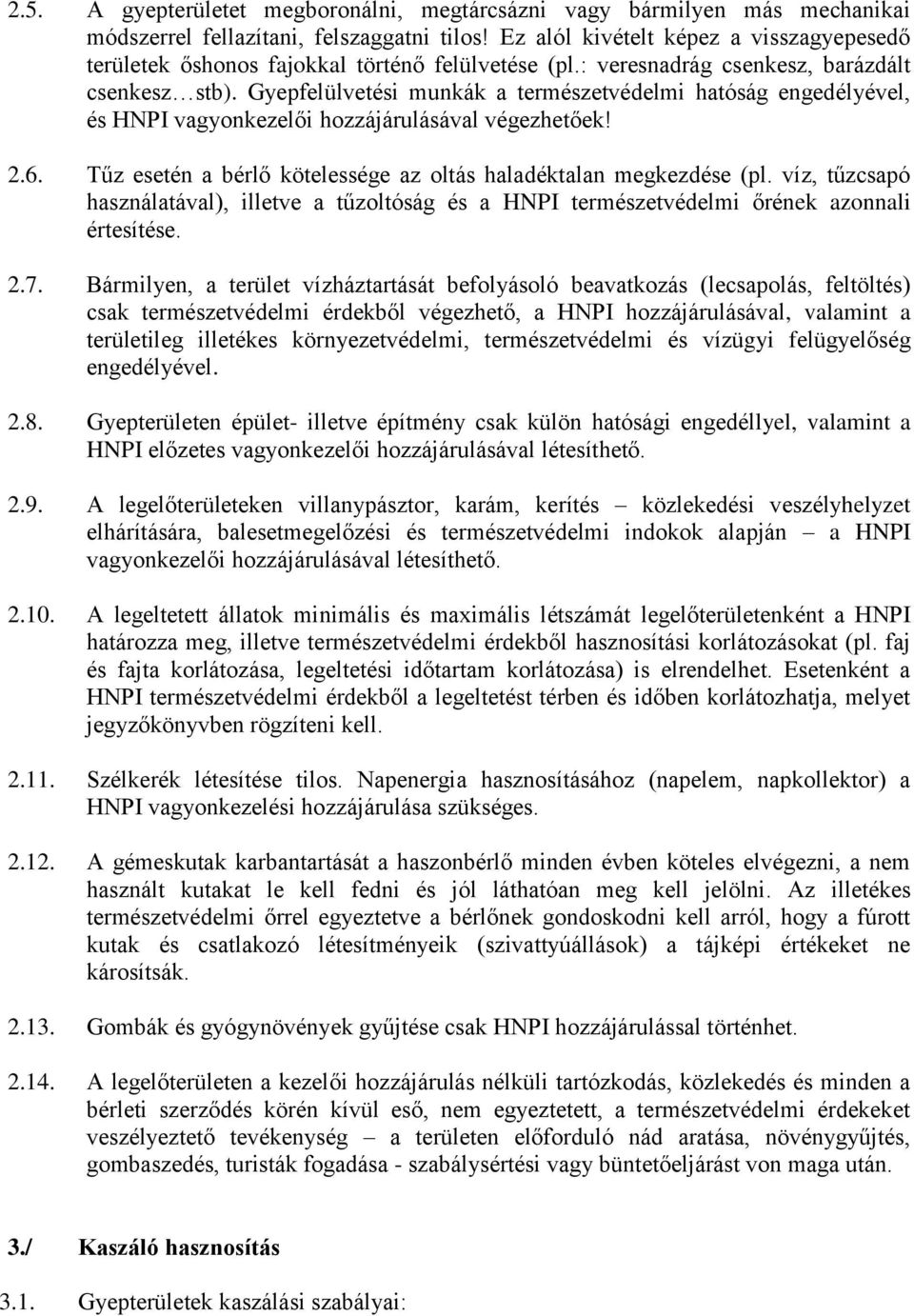 Gyepfelülvetési munkák a természetvédelmi hatóság engedélyével, és HNPI vagyonkezelői hozzájárulásával végezhetőek! 2.6. Tűz esetén a bérlő kötelessége az oltás haladéktalan megkezdése (pl.