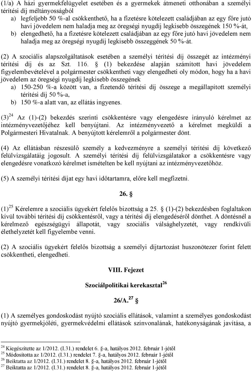 öregségi nyugdíj legkisebb összeggének 50 %-át. (2) A szociális alapszolgáltatások esetében a személyi térítési díj összegét az intézményi térítési díj és az Szt. 116.