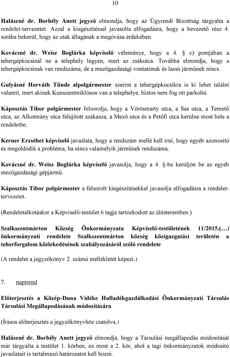 Továbbá elmondja, hogy a tehergépkocsinak van rendszáma, de a mezőgazdasági vontatónak és lassú járműnek nincs.