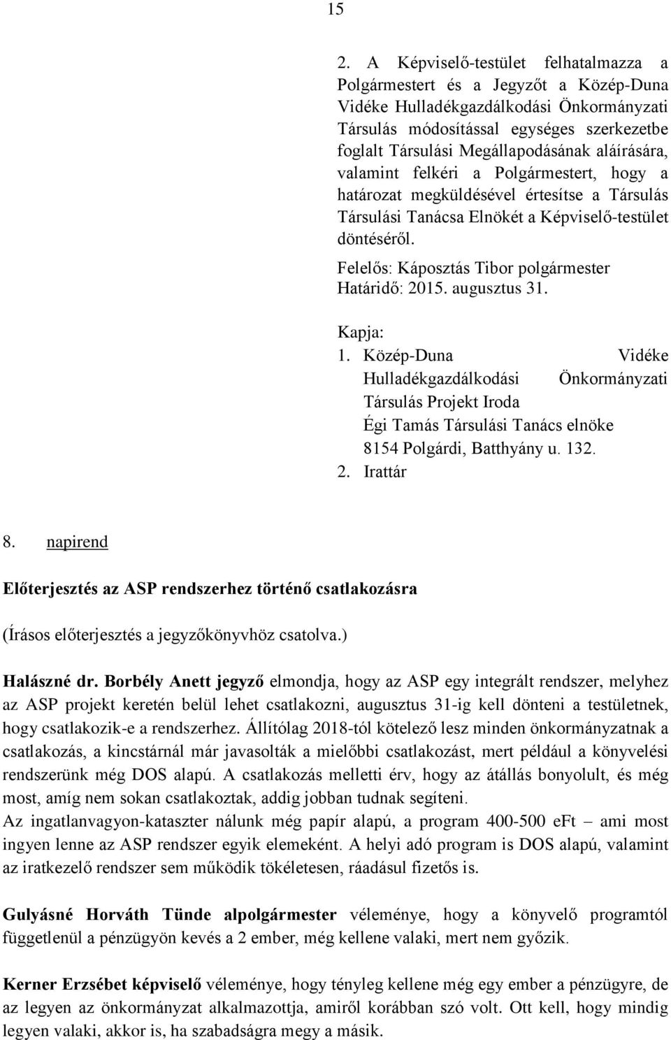 Felelős: Káposztás Tibor polgármester Határidő: 2015. augusztus 31. Kapja: 1.