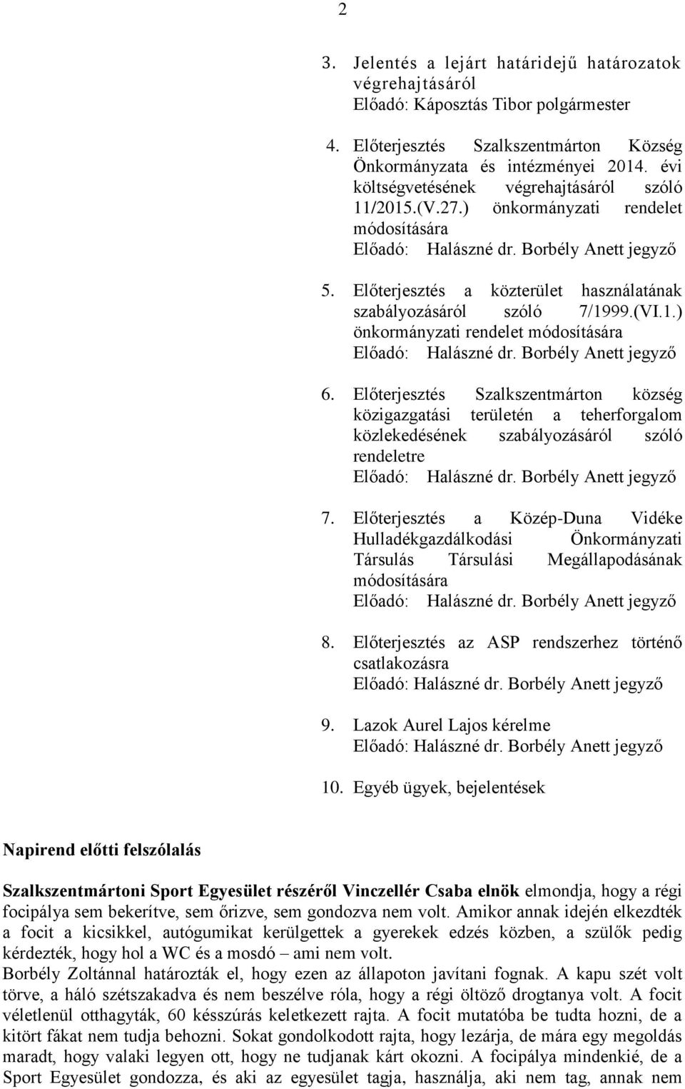 Előterjesztés a közterület használatának szabályozásáról szóló 7/1999.(VI.1.) önkormányzati rendelet módosítására Előadó: Halászné dr. Borbély Anett jegyző 6.