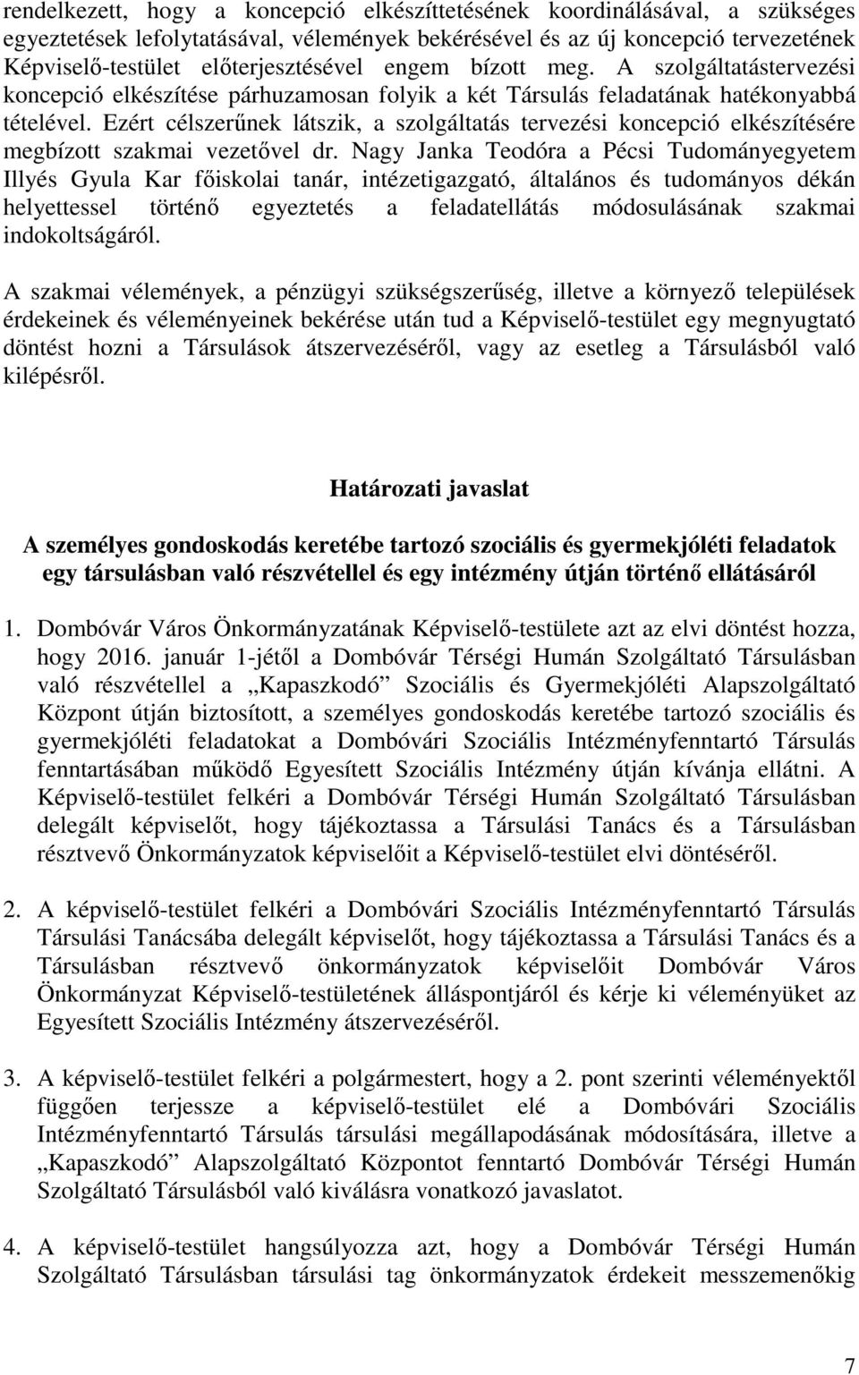 Ezért célszerűnek látszik, a szolgáltatás tervezési koncepció elkészítésére megbízott szakmai vezetővel dr.