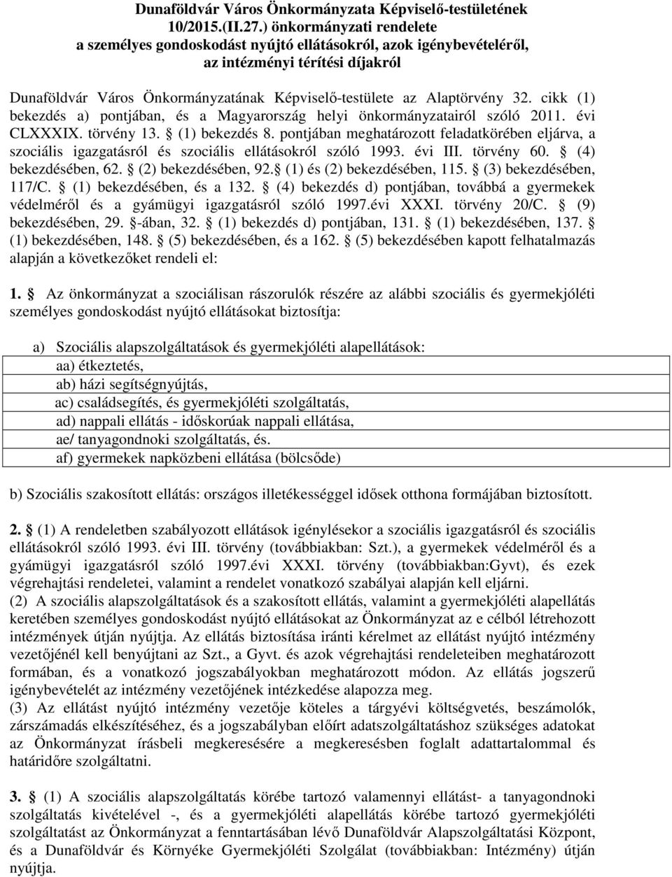 cikk (1) bekezdés a) pontjában, és a Magyarország helyi önkormányzatairól szóló 2011. évi CLXXXIX. törvény 13. (1) bekezdés 8.