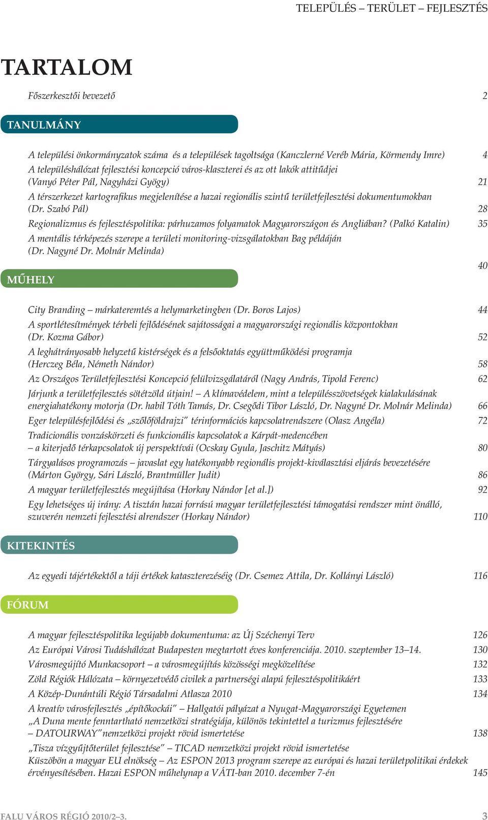 dokumentumokban (Dr. Szabó Pál) 28 Regionalizmus és fejlesztéspolitika: párhuzamos folyamatok Magyarországon és Angliában?