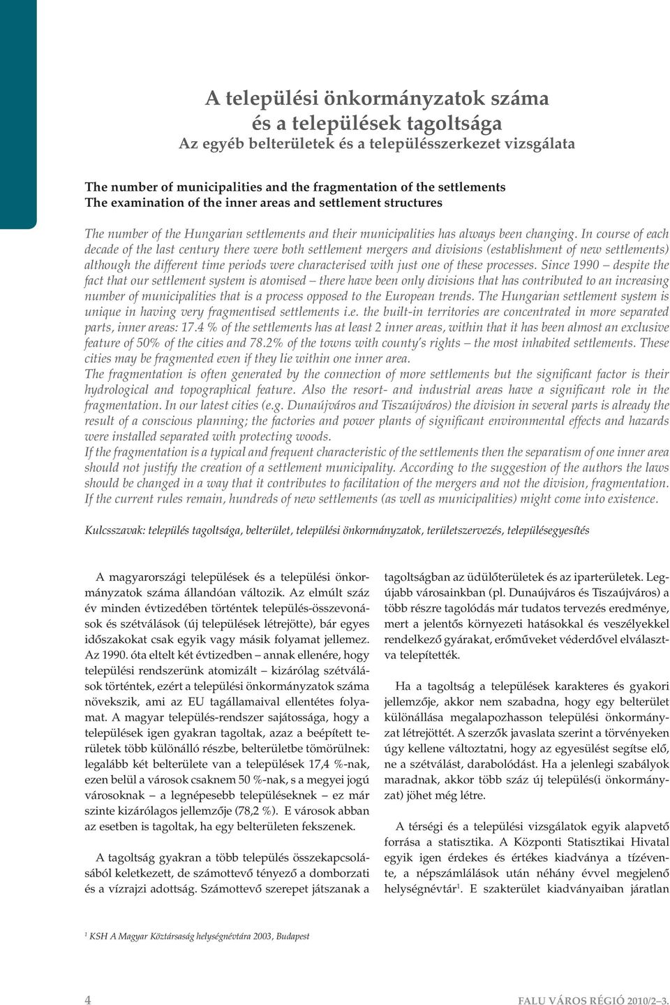 In course of each decade of the last century there were both settlement mergers and divisions (establishment of new settlements) although the different time periods were characterised with just one