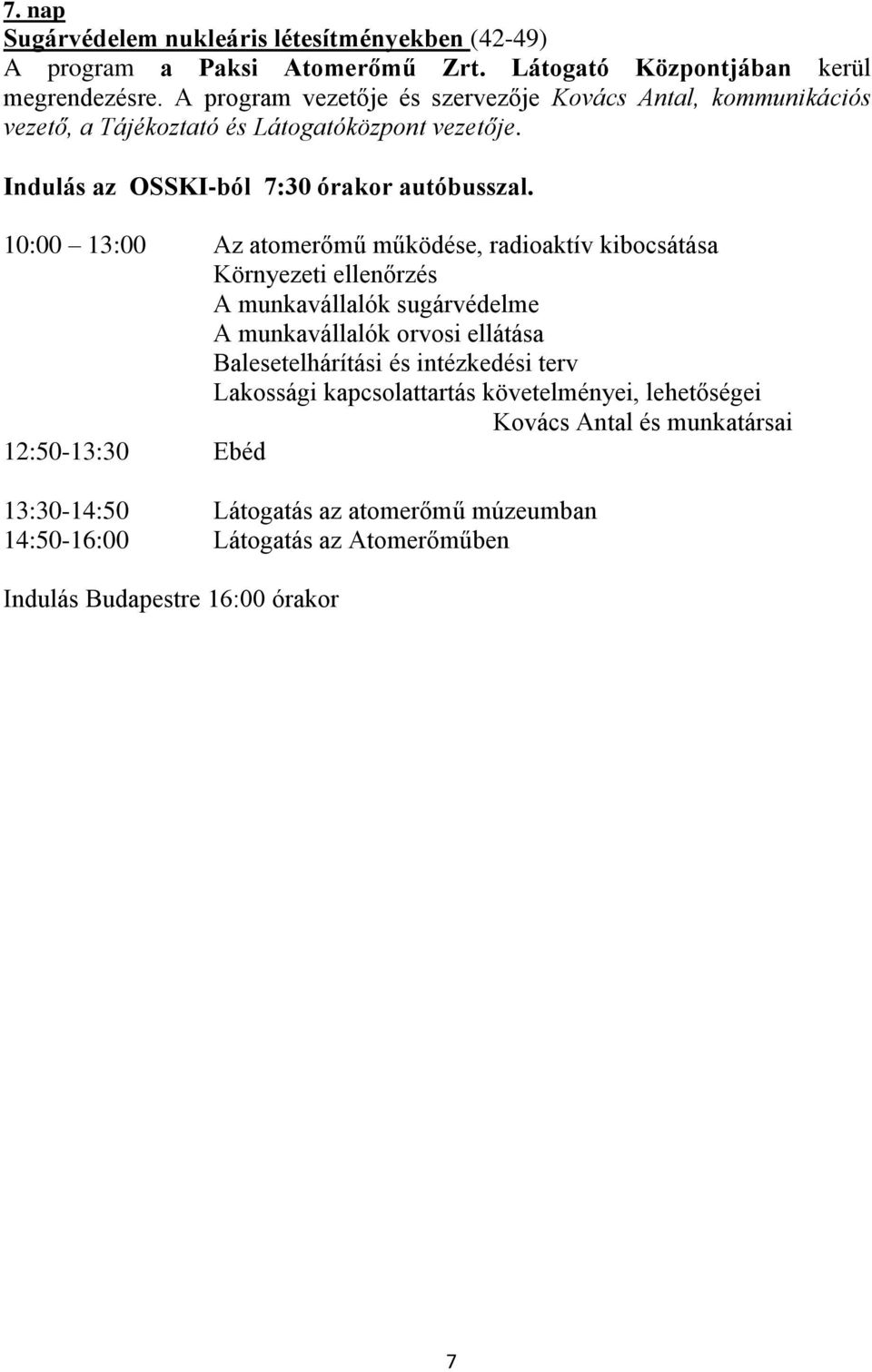 10:00 13:00 Az atomerőmű működése, radioaktív kibocsátása Környezeti ellenőrzés A munkavállalók sugárvédelme A munkavállalók orvosi ellátása Balesetelhárítási és