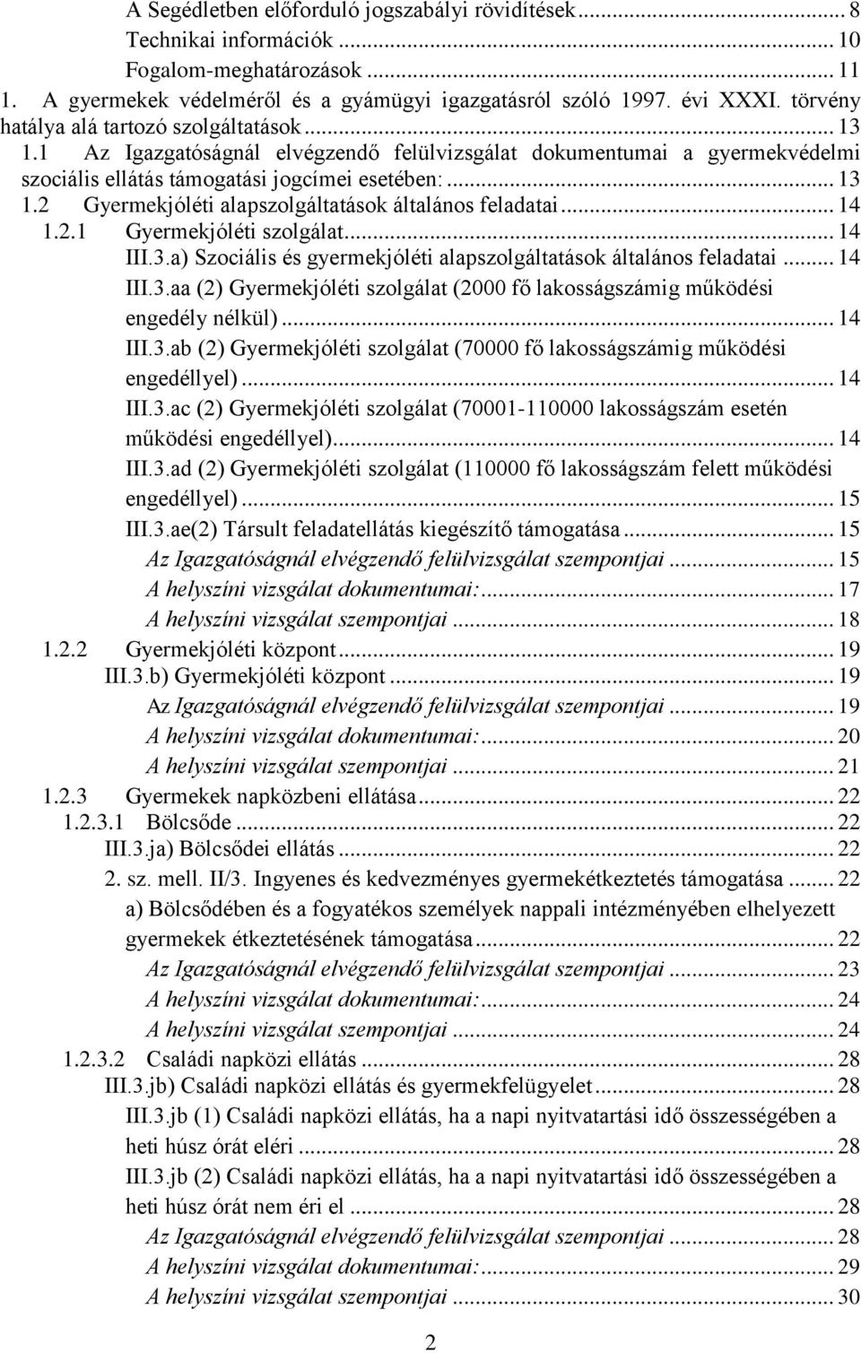 .. 14 1.2.1 Gyermekjóléti szolgálat... 14 III.3.a) Szociális és gyermekjóléti alapszolgáltatások általános feladatai... 14 III.3.aa (2) Gyermekjóléti szolgálat (2000 fő lakosságszámig működési engedély nélkül).