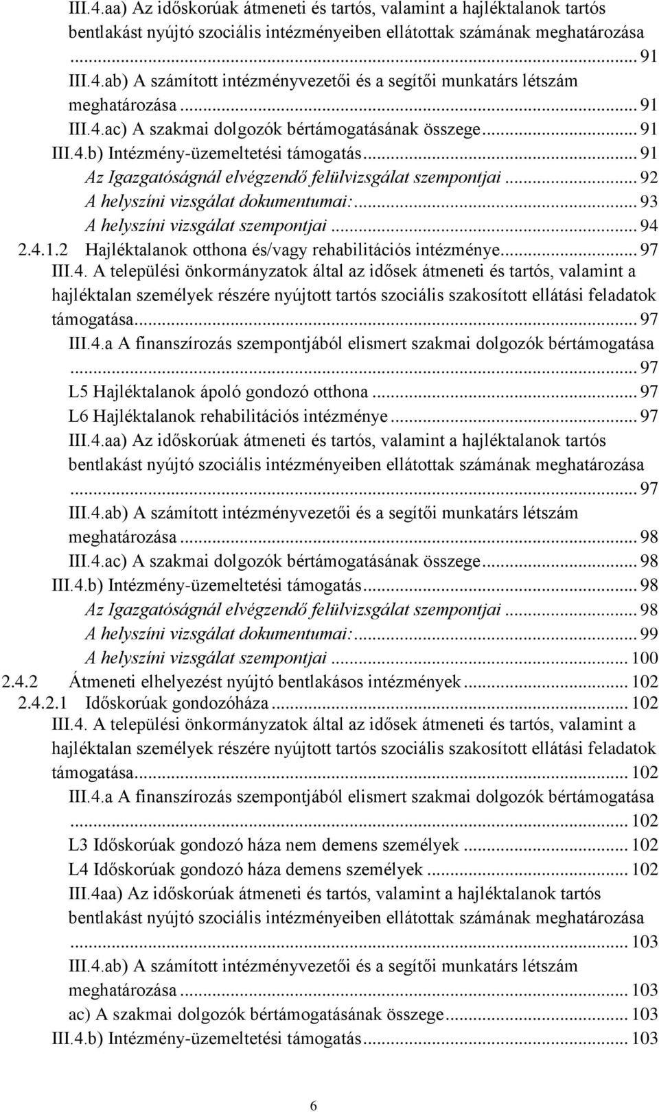 .. 92 A helyszíni vizsgálat dokumentumai:... 93 A helyszíni vizsgálat szempontjai... 94 