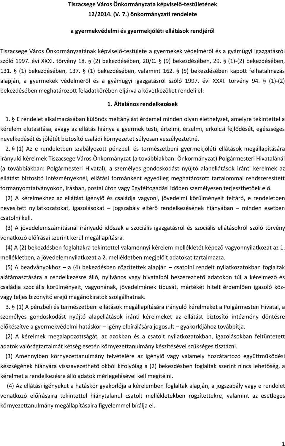 évi XXXI. törvény 18. (2) bekezdésében, 20/C. (9) bekezdésében, 29. (1)-(2) bekezdésében, 131. (1) bekezdésében, 137. (1) bekezdésében, valamint 162.