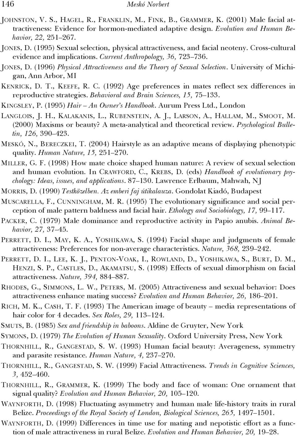 JONES, D. (1996) Physical Attractiveness and the Theory of Sexual Selection. University of Michigan, Ann Arbor, MI KENRICK, D. T., KEEFE, R. C.