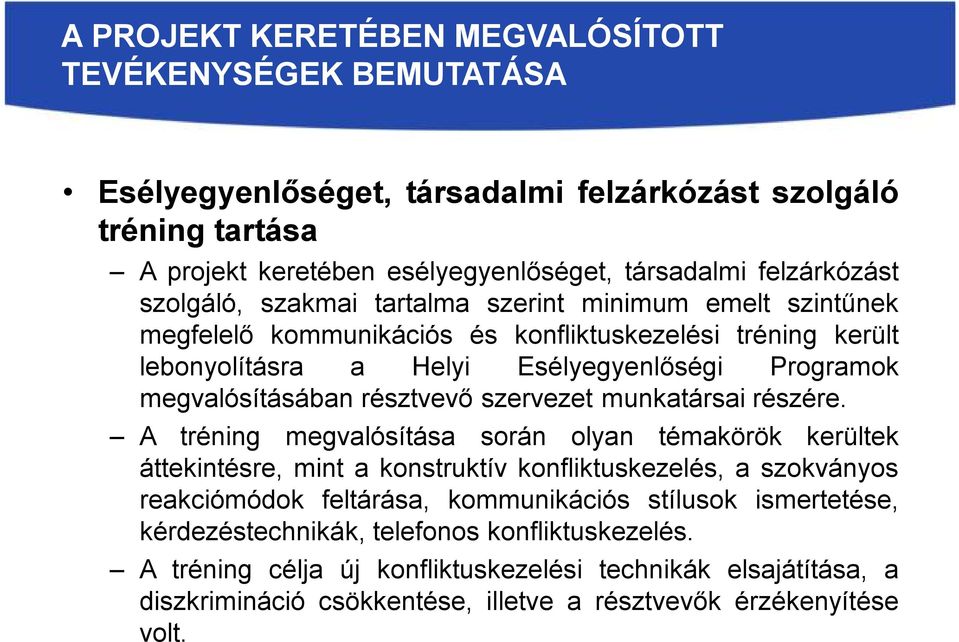 A tréning megvalósítása során olyan témakörök kerültek áttekintésre, mint a konstruktív konfliktuskezelés, a szokványos reakciómódok feltárása, kommunikációs stílusok ismertetése,