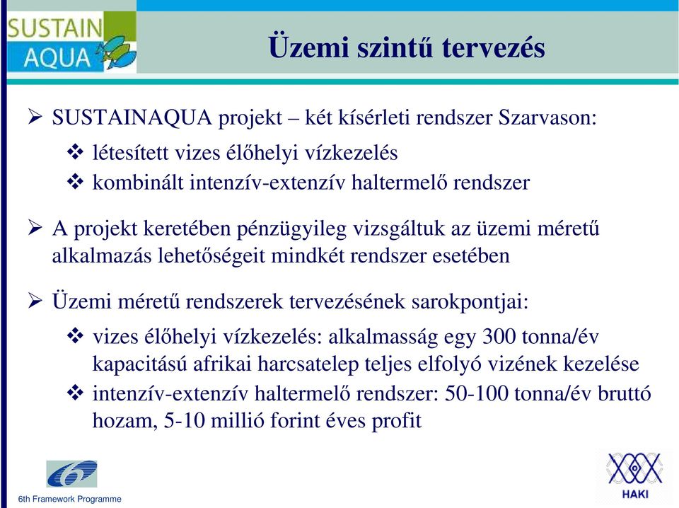 rendszer esetében Üzemi mérető rendszerek tervezésének sarokpontjai: vizes élıhelyi vízkezelés: alkalmasság egy 300 tonna/év