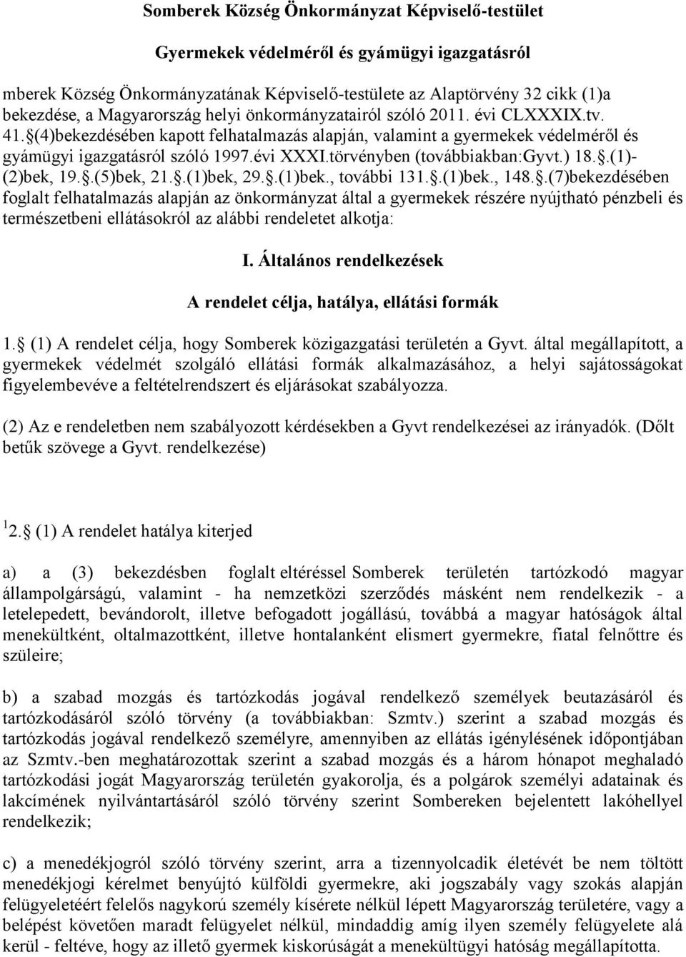 törvényben (továbbiakban:gyvt.) 18..(1)- (2)bek, 19..(5)bek, 21..(1)bek, 29..(1)bek., további 131..(1)bek., 148.