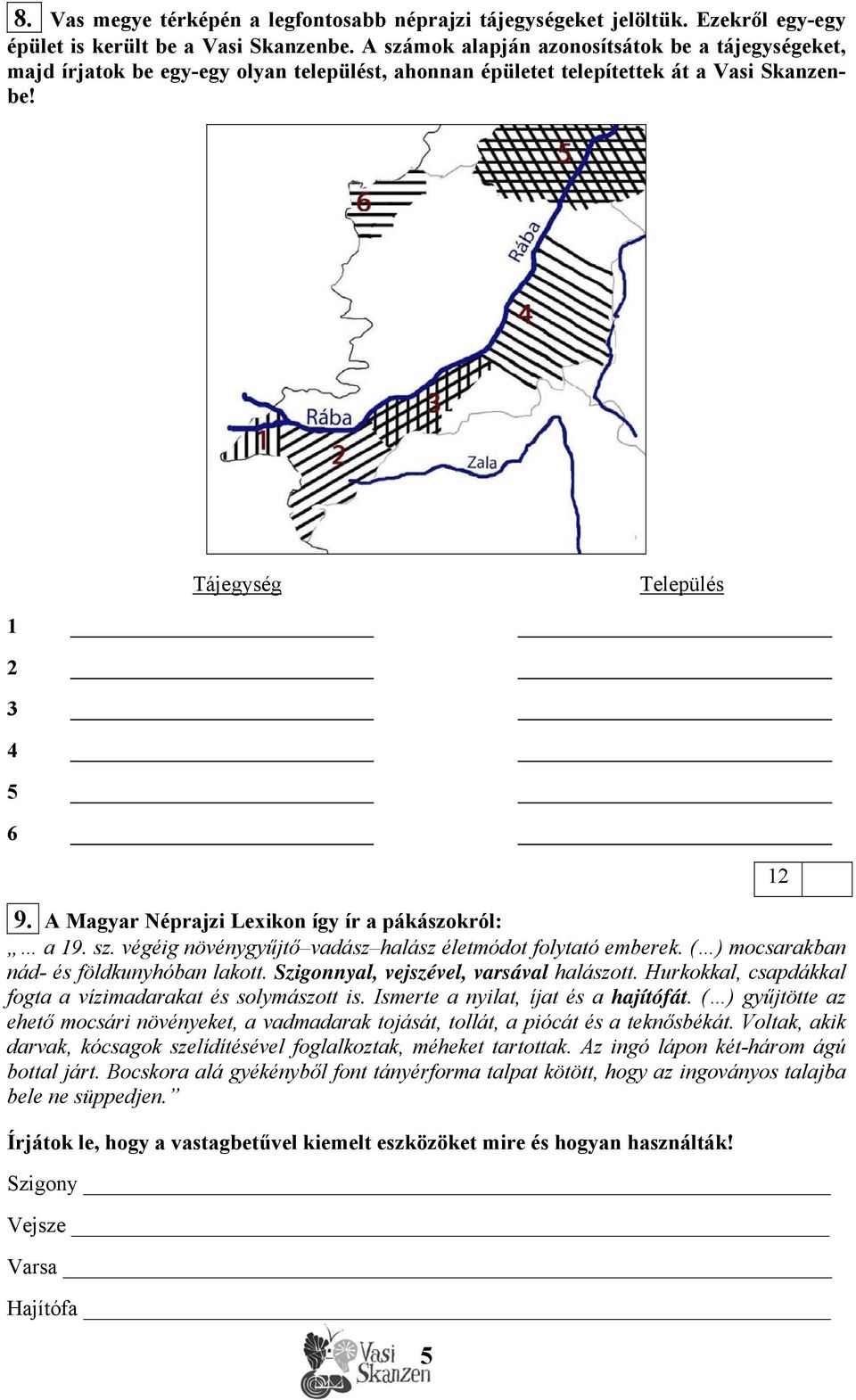 A Magyar Néprajzi Lexikon így ír a pákászokról: a 19. sz. végéig növénygyűjtő vadász halász életmódot folytató emberek. ( ) mocsarakban nád- és földkunyhóban lakott.