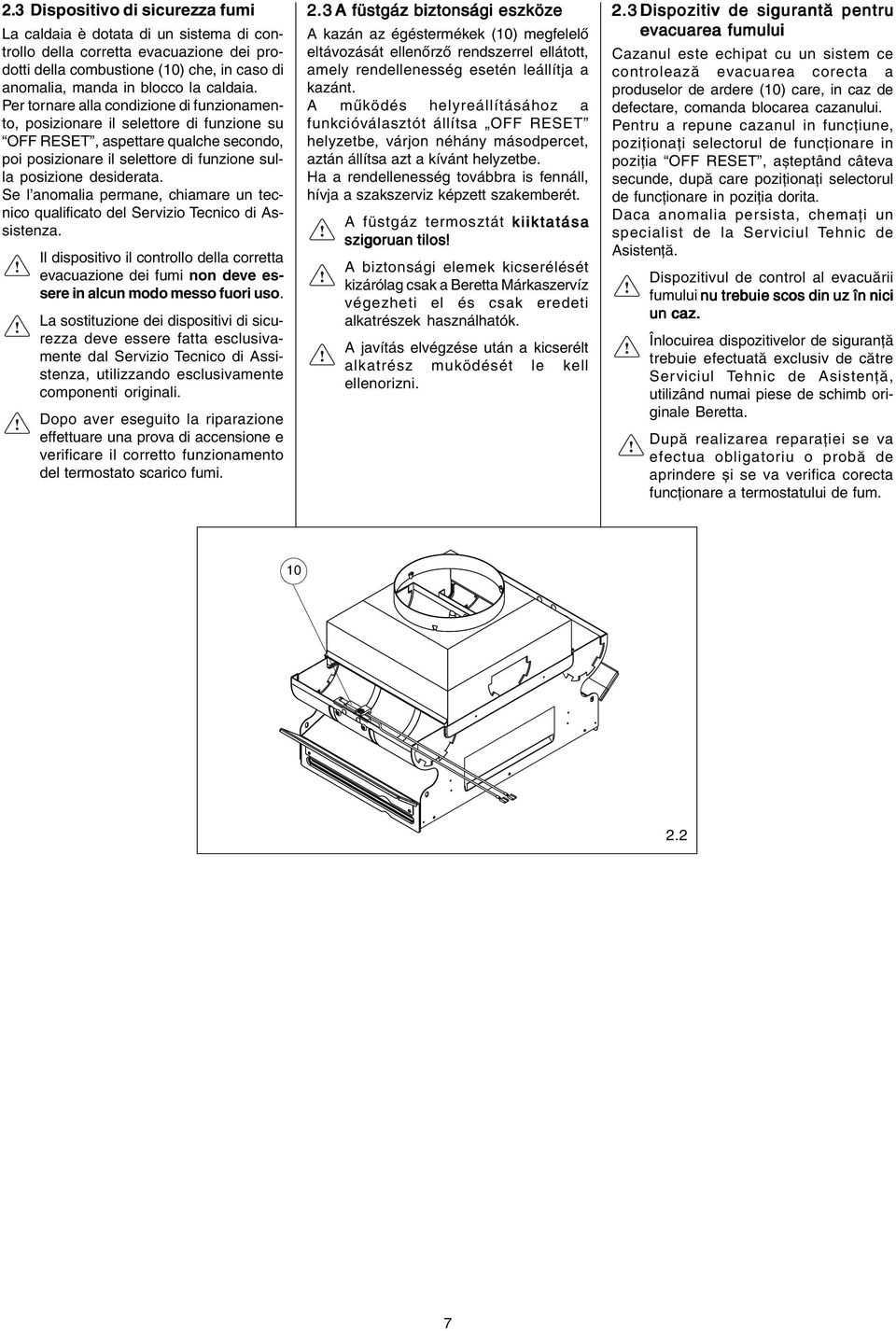 Se l anomalia permane, chiamare un tecnico qualificato del Servizio Tecnico di Assistenza.