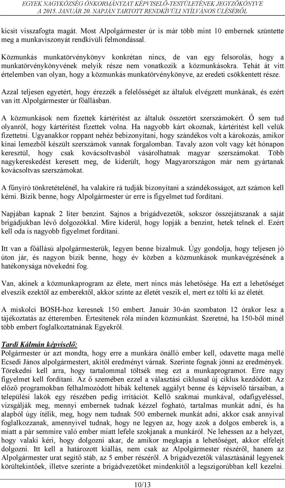 Tehát át vitt értelemben van olyan, hogy a közmunkás munkatörvénykönyve, az eredeti csökkentett része.