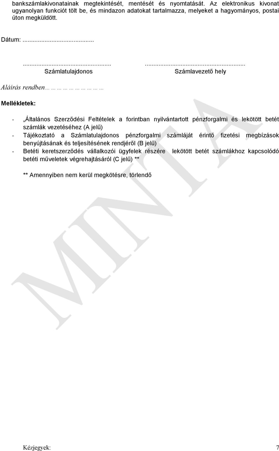 ........ Számlatulajdonos Számlavezető hely Aláírás rendben Mellékletek: - Általános Szerződési Feltételek a forintban nyilvántartott pénzforgalmi és lekötött betét számlák