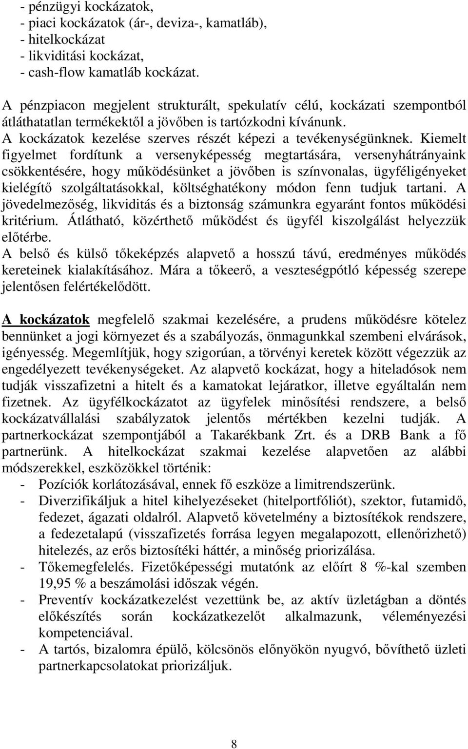 Kiemelt figyelmet fordítunk a versenyképesség megtartására, versenyhátrányaink csökkentésére, hogy működésünket a jövőben is színvonalas, ügyféligényeket kielégítő szolgáltatásokkal, költséghatékony