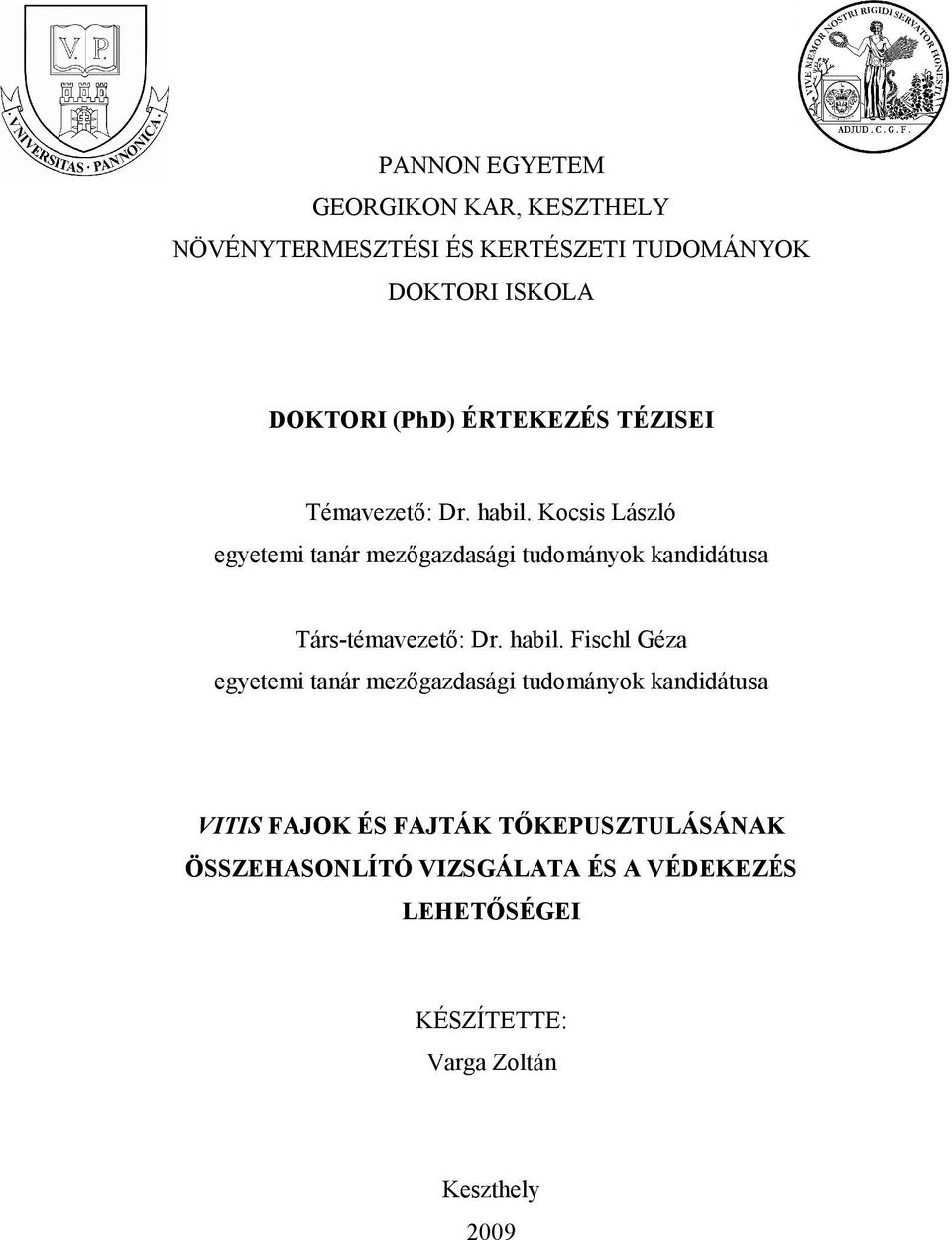 Kocsis László egyetemi tanár mezőgazdasági tudományok kandidátusa Társ-témavezető: Dr. habil.