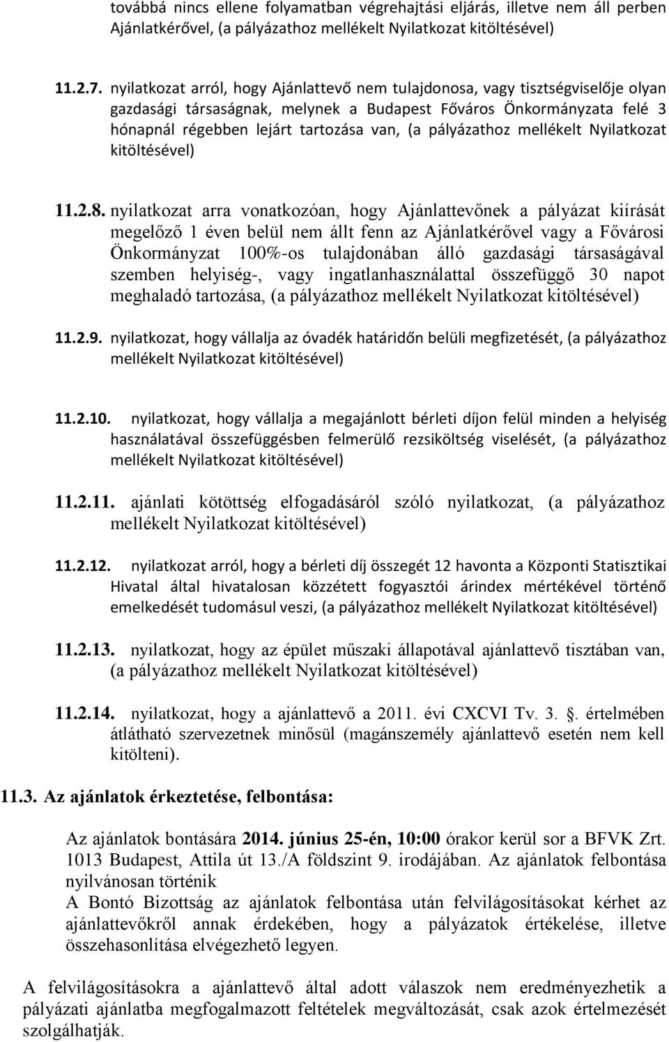 pályázathoz mellékelt Nyilatkozat kitöltésével) 11.2.8.