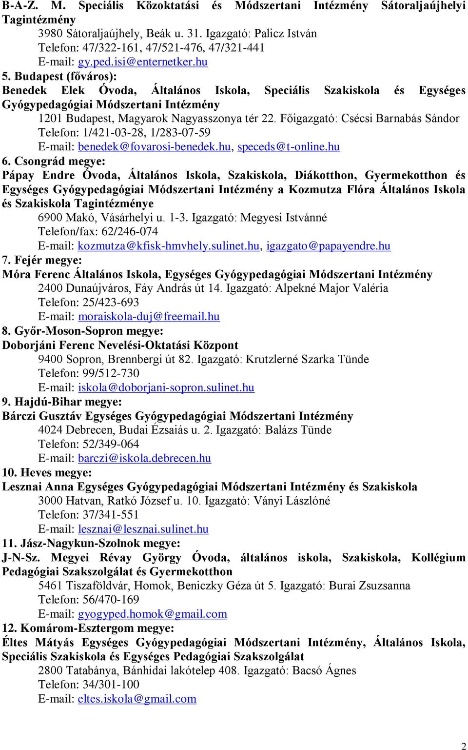 Főigazgató: Csécsi Barnabás Sándor Telefon: 1/421-03-28, 1/283-07-59 E-mail: benedek@fovarosi-benedek.hu, speceds@t-online.hu 6.