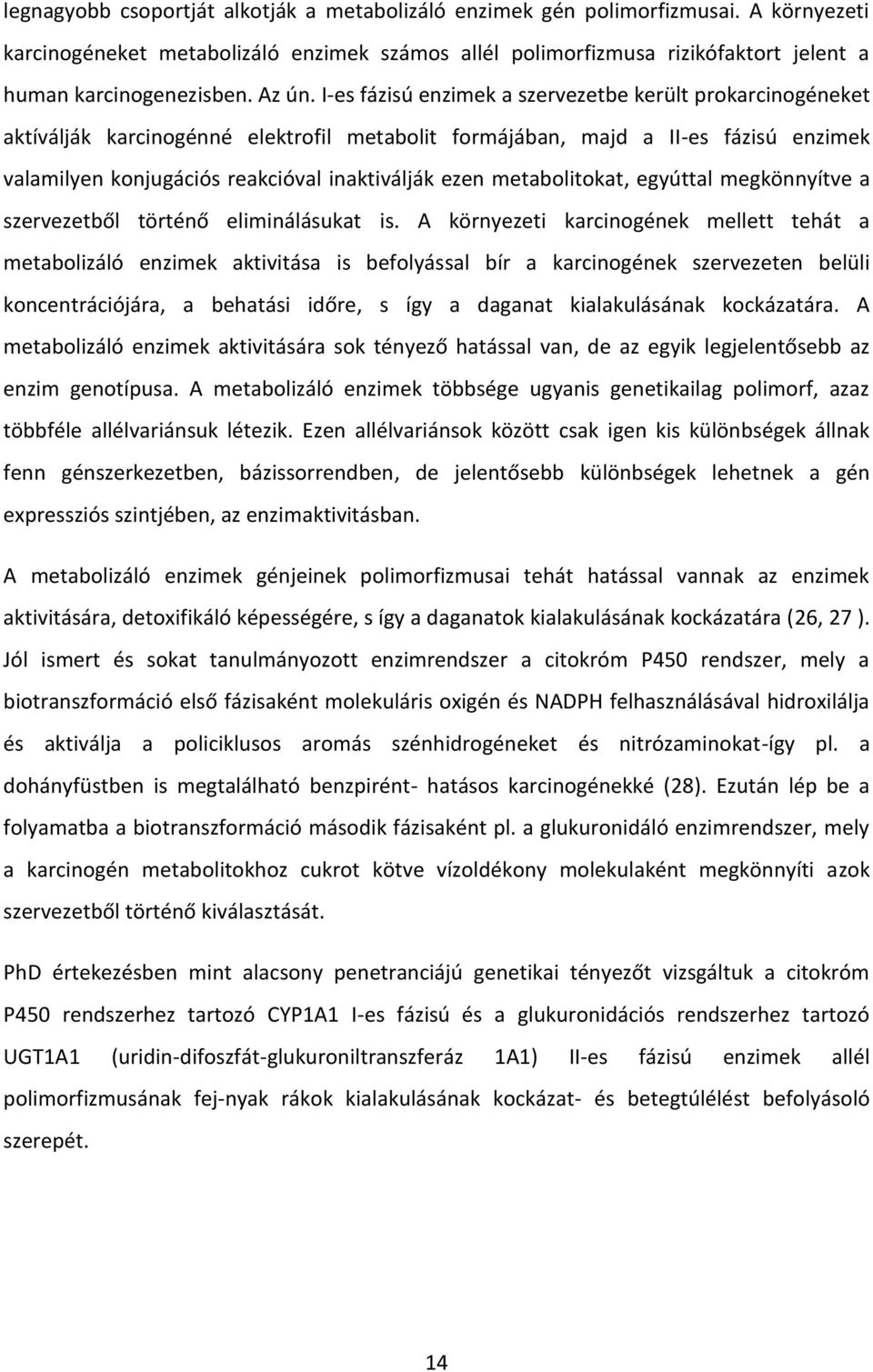 I-es fázisú enzimek a szervezetbe került prokarcinogéneket aktíválják karcinogénné elektrofil metabolit formájában, majd a II-es fázisú enzimek valamilyen konjugációs reakcióval inaktiválják ezen