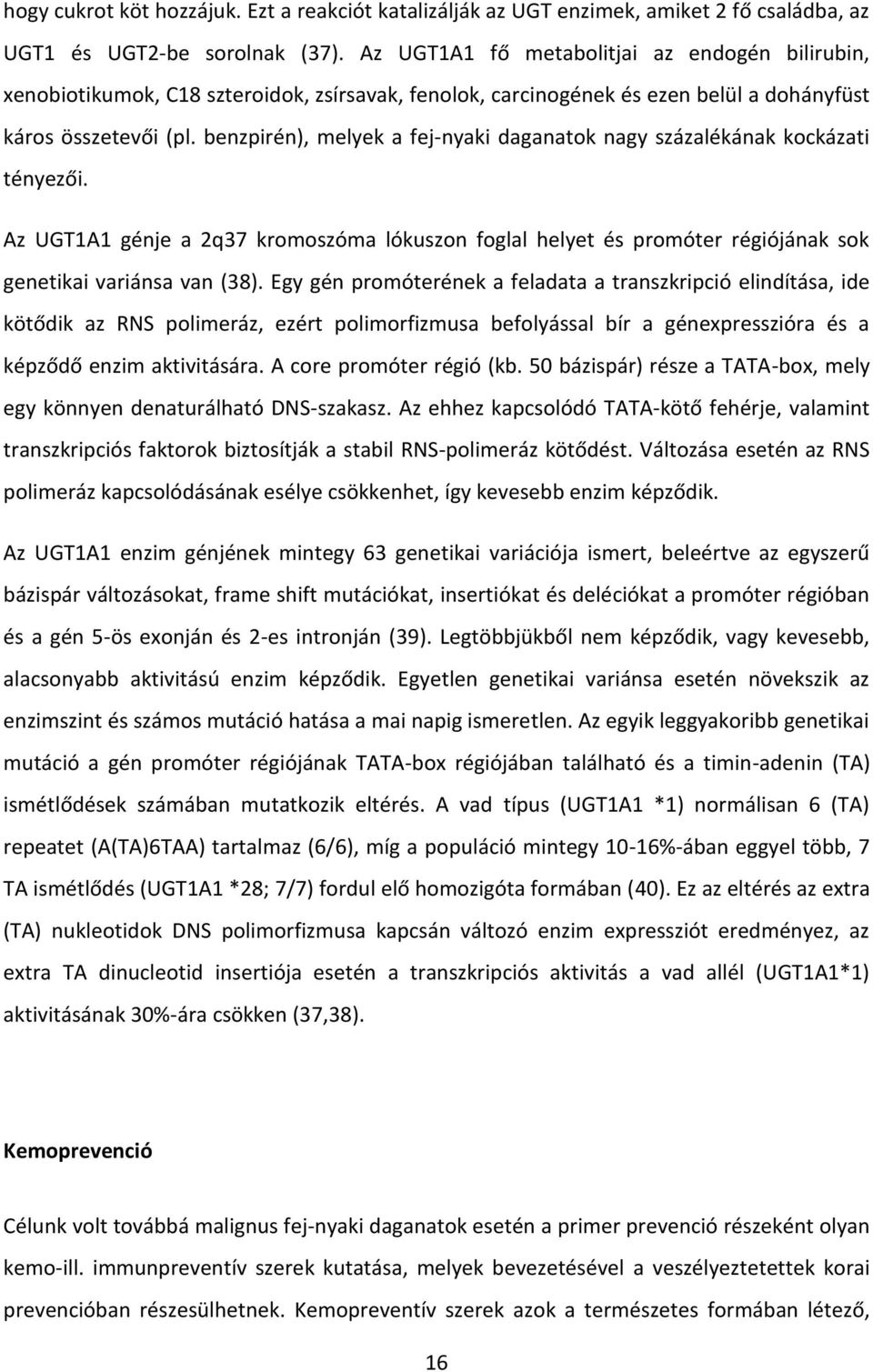 benzpirén), melyek a fej-nyaki daganatok nagy százalékának kockázati tényezői. Az UGT1A1 génje a 2q37 kromoszóma lókuszon foglal helyet és promóter régiójának sok genetikai variánsa van (38).