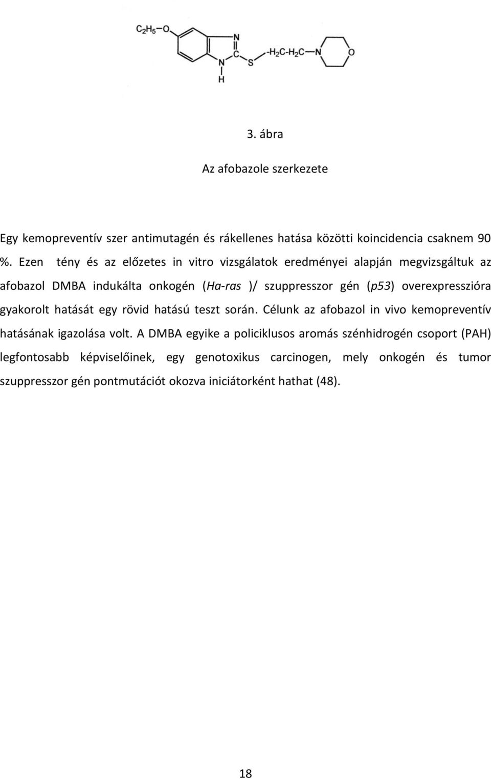 overexpresszióra gyakorolt hatását egy rövid hatású teszt során. Célunk az afobazol in vivo kemopreventív hatásának igazolása volt.