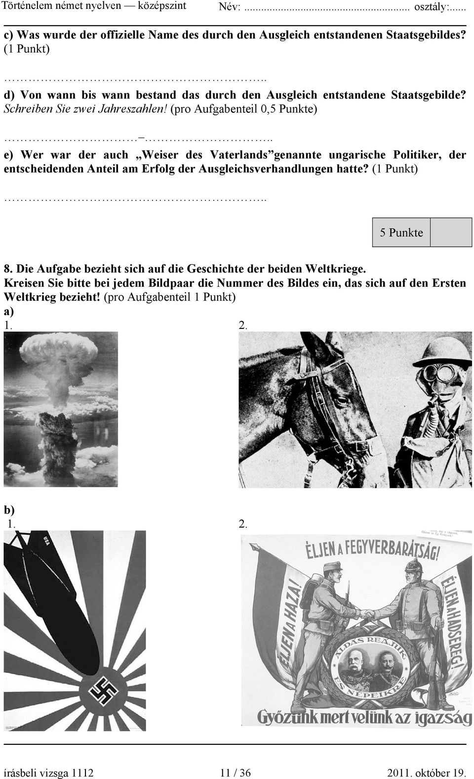 . e) Wer war der auch Weiser des Vaterlands genannte ungarische Politiker, der entscheidenden Anteil am Erfolg der Ausgleichsverhandlungen hatte? (1 Punkt).. 5 8.