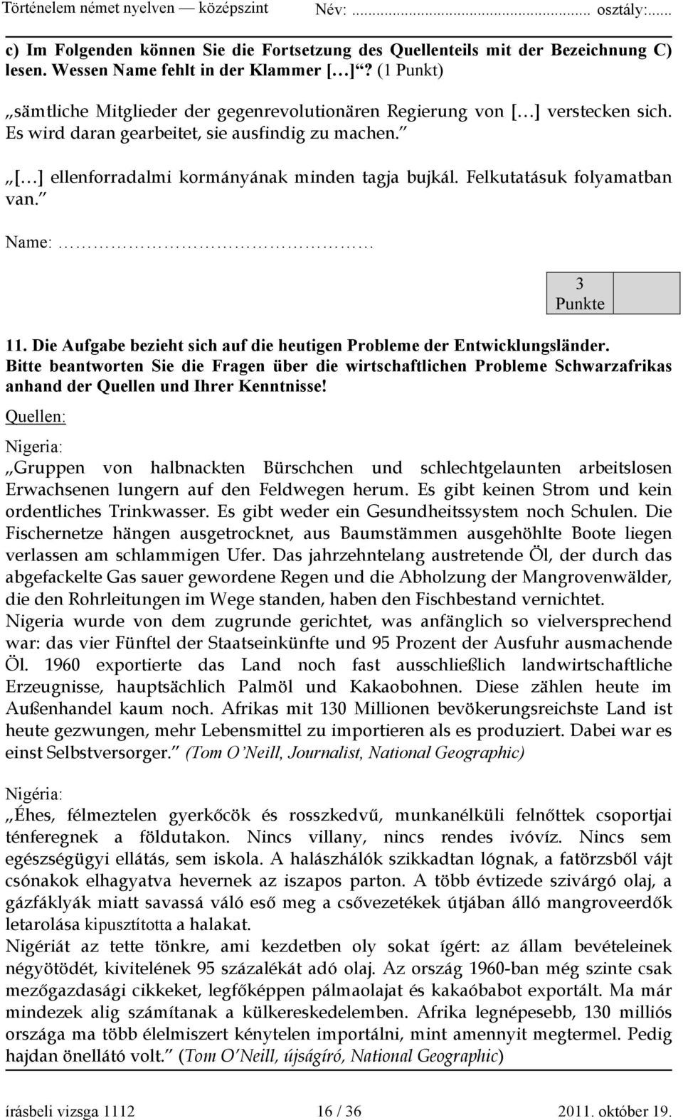 Felkutatásuk folyamatban van. Name: 3 11. Die Aufgabe bezieht sich auf die heutigen Probleme der Entwicklungsländer.