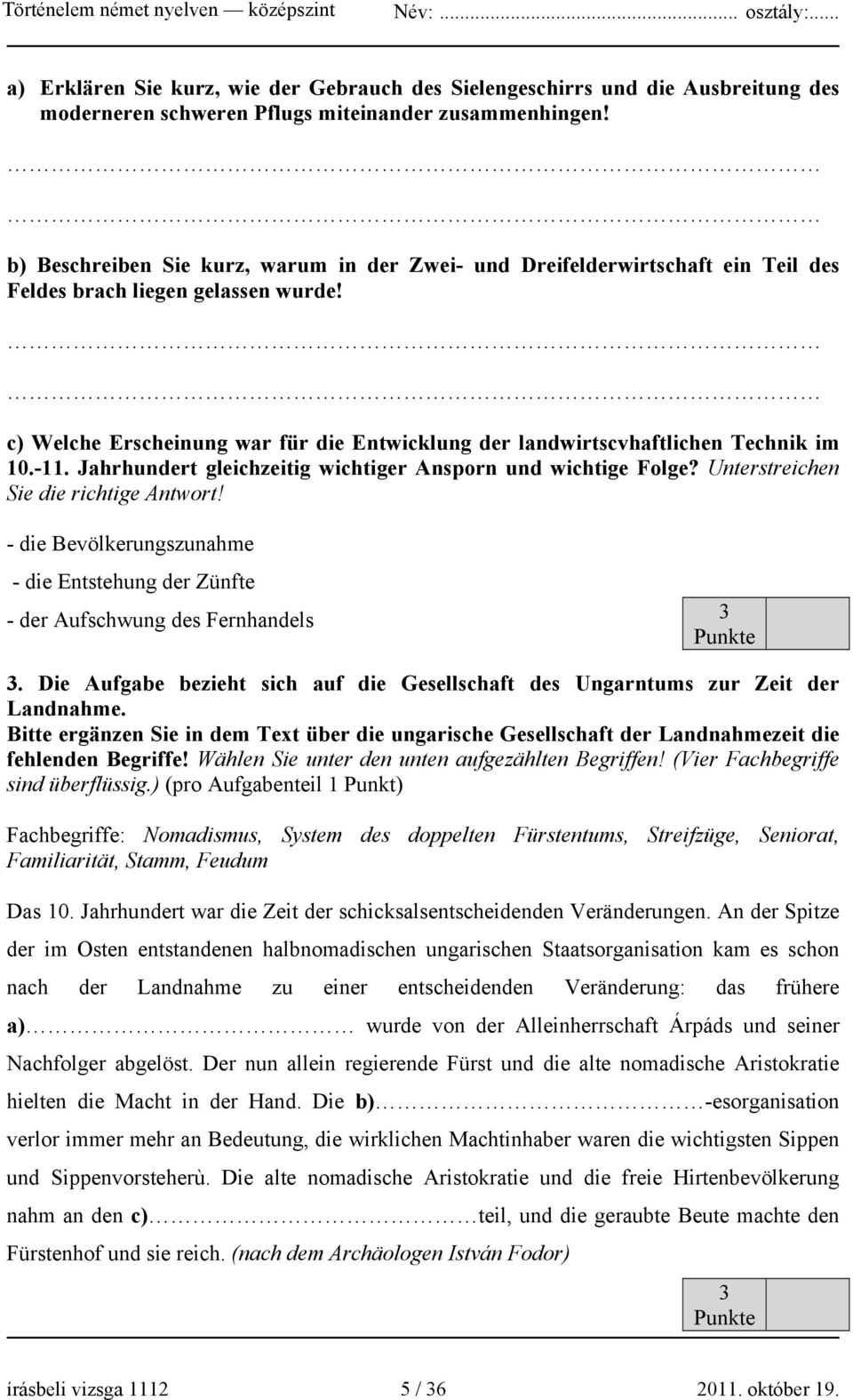 c) Welche Erscheinung war für die Entwicklung der landwirtscvhaftlichen Technik im 10.-11. Jahrhundert gleichzeitig wichtiger Ansporn und wichtige Folge? Unterstreichen Sie die richtige Antwort!