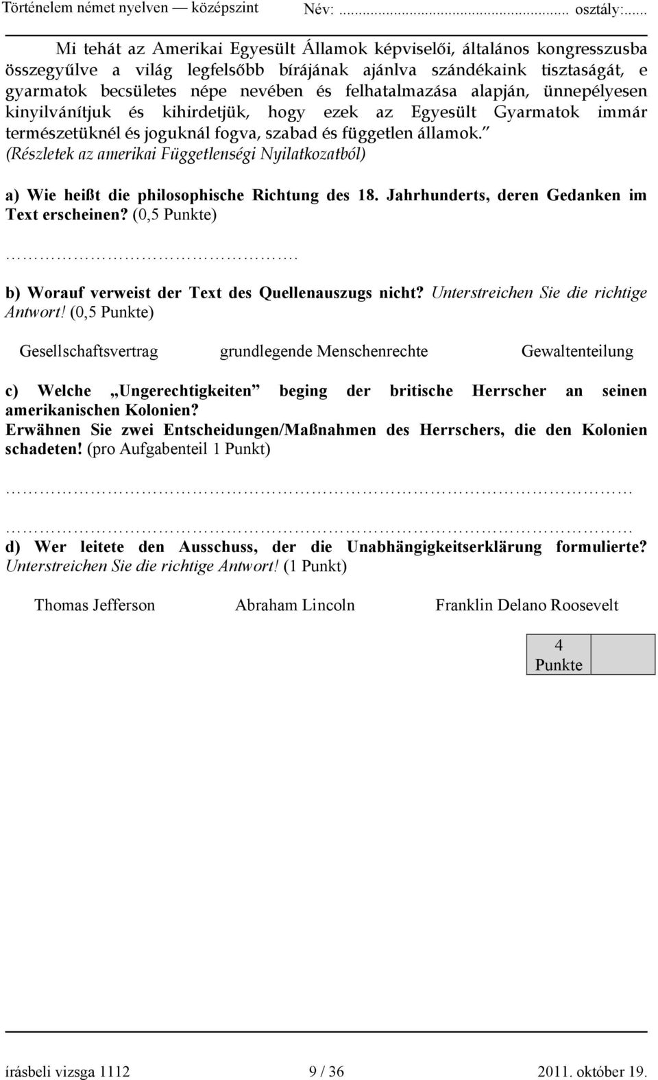 (Részletek az amerikai Függetlenségi Nyilatkozatból) a) Wie heißt die philosophische Richtung des 18. Jahrhunderts, deren Gedanken im Text erscheinen? (0,5 ).