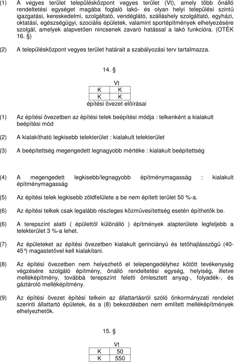 (OTÉK 16. ) (2) A településközpont vegyes terület határait a szabályozási terv tartalmazza. 14.