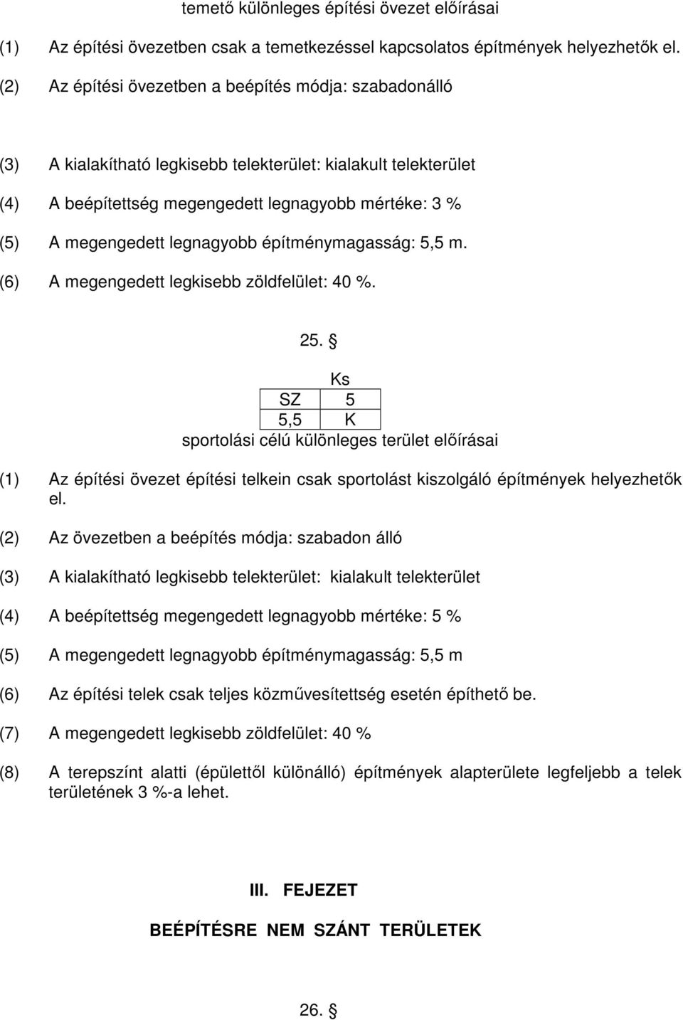 legnagyobb építménymagasság: 5,5 m. (6) A megengedett legkisebb zöldfelület: 40 %. 25.