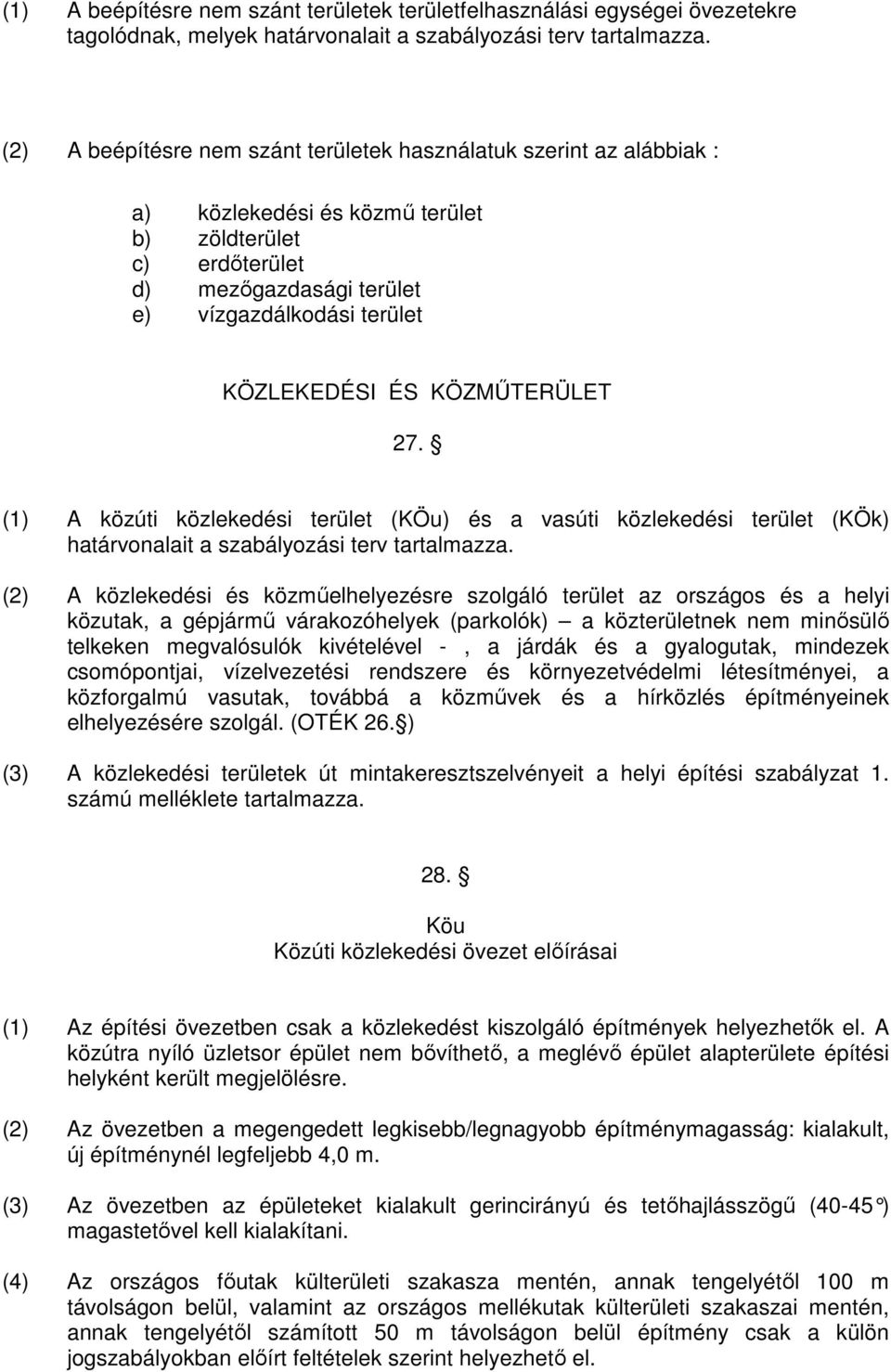 KÖZMŐTERÜLET 27. (1) A közúti közlekedési terület (KÖu) és a vasúti közlekedési terület (KÖk) határvonalait a szabályozási terv tartalmazza.